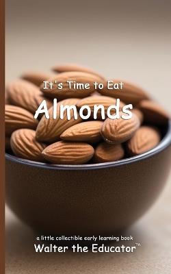 It's Time to Eat Almonds - Walter the Educator - cover