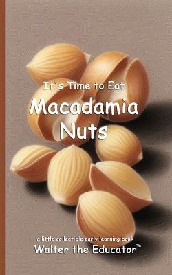 It's Time to Eat Macadamia Nuts - Walter the Educator - cover