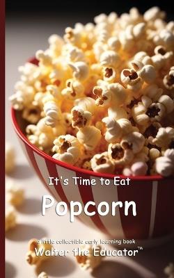 It's Time to Eat Popcorn - Walter the Educator - cover
