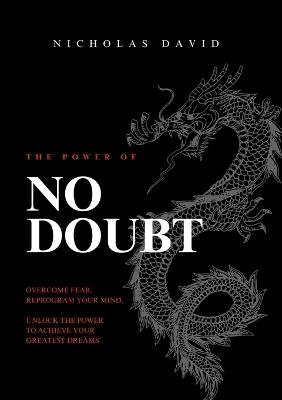 The Power of NO DOUBT: Crush Fear. Reprogram Your Mind. Live Without Limits. - Nicholas David - cover