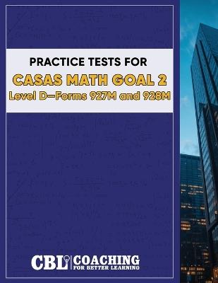 Practice Tests for CASAS Math GOAL 2 Level D, Forms 927M and 928M - Coaching for Better Learning - cover
