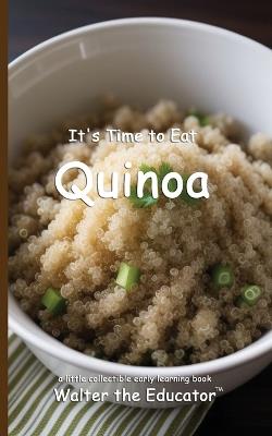 It's Time to Eat Quinoa - Walter the Educator - cover