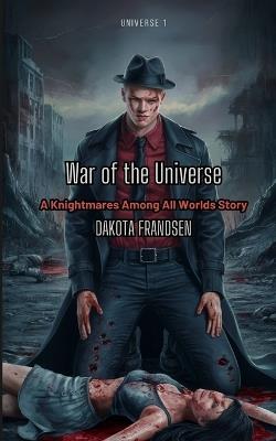 War of the Universe: A Knightmares Among All Worlds Story - Dakota Frandsen - cover