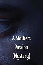 A Stalkers Passion (Mystery)