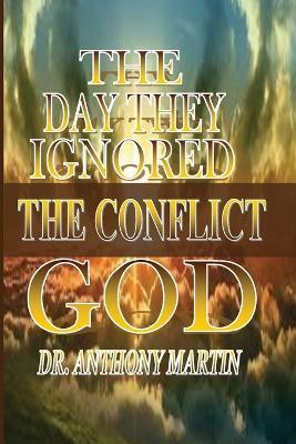The Day They Ignored God: The Conflict - Anthony Martin - cover