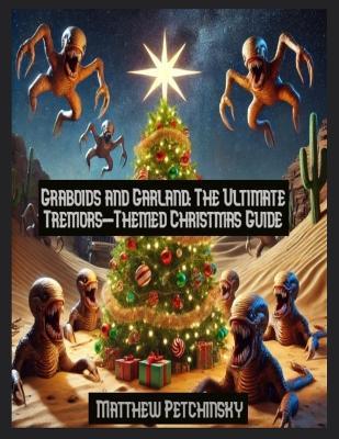 Graboids and Garland: The Ultimate Tremors-Themed Christmas Guide - Matthew Petchinsky - cover