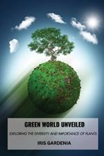 Green World Unveiled: Exploring the Diversity and Importance of Plants