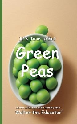 It's Time to Eat Green Peas - Walter the Educator - cover