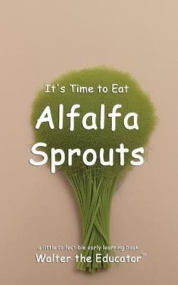 It's Time to Eat Alfalfa Sprouts - Walter the Educator - cover