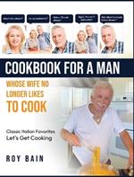 Cookbook for a Man: whose wife no longer likes to cook!