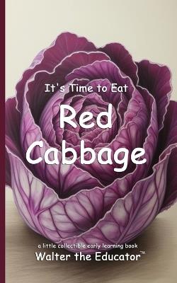 It's Time to Eat Red Cabbage - Walter the Educator - cover