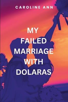 My Failed Marriage With Dolaras - Caroline A - cover