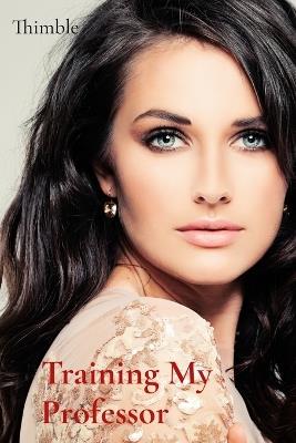Training My Professor: A femdom romance - Thimble - cover