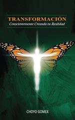 Transformación: Conscientemente Creando tu Realidad