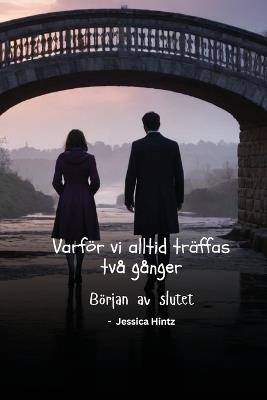 Varför vi alltid träffas två gånger: Början av slutet - Jessica Hintz - cover