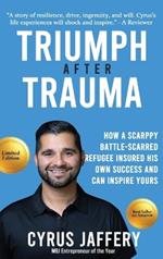 Triumph After Trauma: How a Scrappy Battle-Scarred Refugee Insured His Own Success and Can Inspire Yours