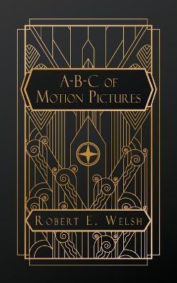 A-B-C of Motion Pictures: Illustrated - Robert E Welsh - cover