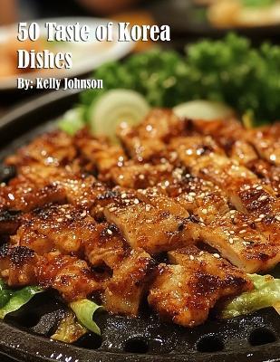 50 Taste of Korea Dishes - Kelly Johnson - cover