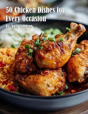 50 Chicken Dishes for Every Occasion - Kelly Johnson - cover