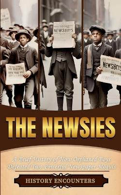 The Newsies: A Brief History of How Orphaned Boys - History Encounters - cover