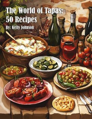 The World of Tapas: 50 Recipes - Kelly Johnson - cover