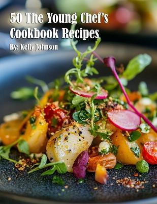 50 The Young Chef's Cookbook Recipes - Kelly Johnson - cover