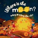 Where is the Moon? Trang oi, trang dâu r?i? A bilingual Vietnamese-English book for kids toddlers children (Learn Vietnamese 6)