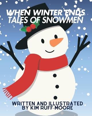 When Winter Ends: Tale of Snowmen - Kim Ruff-Moore - cover