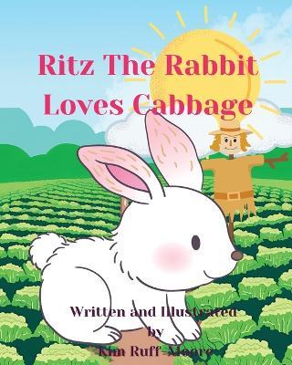 Ritz The Rabbit Loves Cabbage - Kim Ruff-Moore - cover