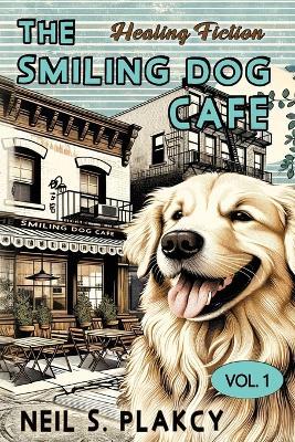 The Smiling Dog Cafe: Healing Fiction - Neil S Plakcy - cover