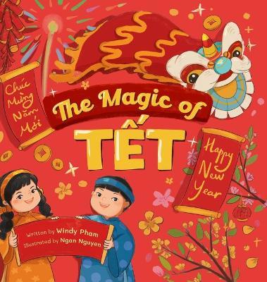 The Magic of T?t: A Vietnamese Lunar New Year Bilingual Children's Book (Learn Vietnamese 4 - Windy Pham - cover