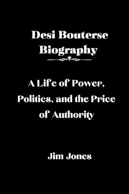 Desi Bouterse Biography: A Life of Power, Politics, and the Price of Authority - Jim Jones - cover