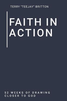 Faith In Action: 52 Weeks of Drawing Closer to God - Terry Teejay Britton - cover