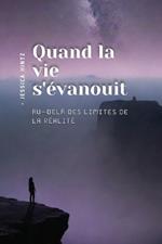 Quand la vie s'évanouit: Au-delà des limites de la réalité