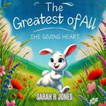 The Greatest of All: The Giving Heart