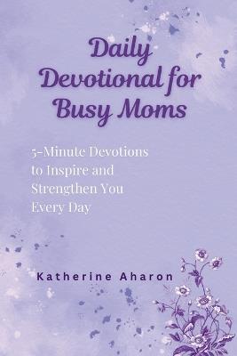 Daily Devotional for Busy Moms - Katherine Aharon - cover