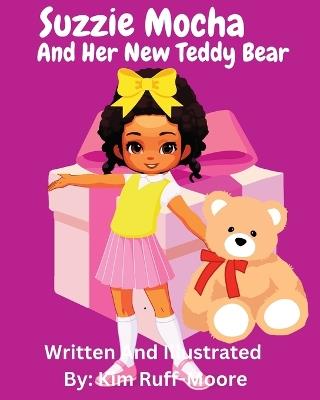 Suzzie Mocha and Her New Teddy Bear - Kim Ruff-Moore - cover