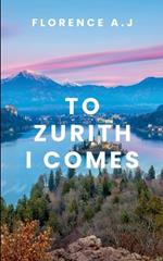 To Zurich I comes.