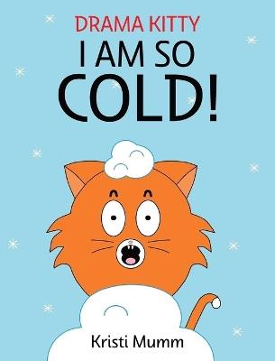 I Am So Cold! - Kristi Mumm - cover