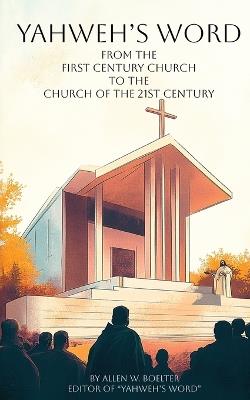 YAHWEH'S WORD from the first century church - Allen Wayne Boelter - cover