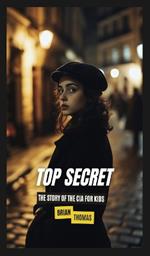 Top Secret: The Story of the CIA for Kids