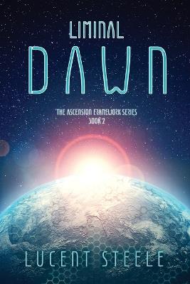 Liminal Dawn: Book Two of The Ascension Framework Series - Lucent Steele - cover