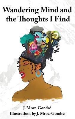 Wandering Mind and the Thoughts I Find - J Mroz Gondré - cover