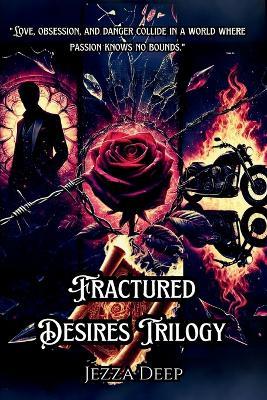Fractured Desires Trilogy (3 Books): A Dark and Seductive Romance Collection - Jezza Deep - cover