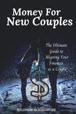 Money For New Couples: The Ultimate Guide to Aligning Your Finances as a Couple