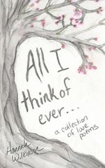 All I Think of Ever: A Collection of Love Poems