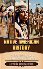 Native American History: A Brief History from Beginning to the End