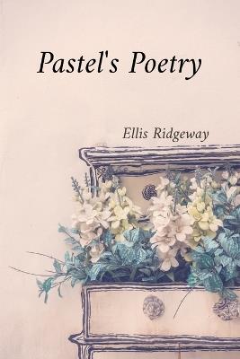 Pastel's Poetry: Rendering Luminous Landscapes and Radiant Still Life with Soft Pastels - Ellis Ridgeway - cover