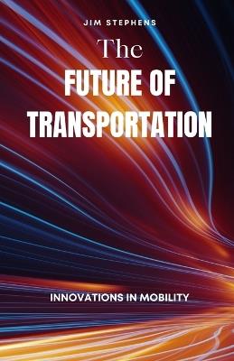 The Future of Transportation: Innovations in Mobility - Jim Stephens - cover