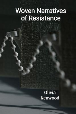 Woven Narratives of Resistance: Reclaiming Identity and Challenging Social Norms Through Fiber Art - Olivia Kenwood - cover